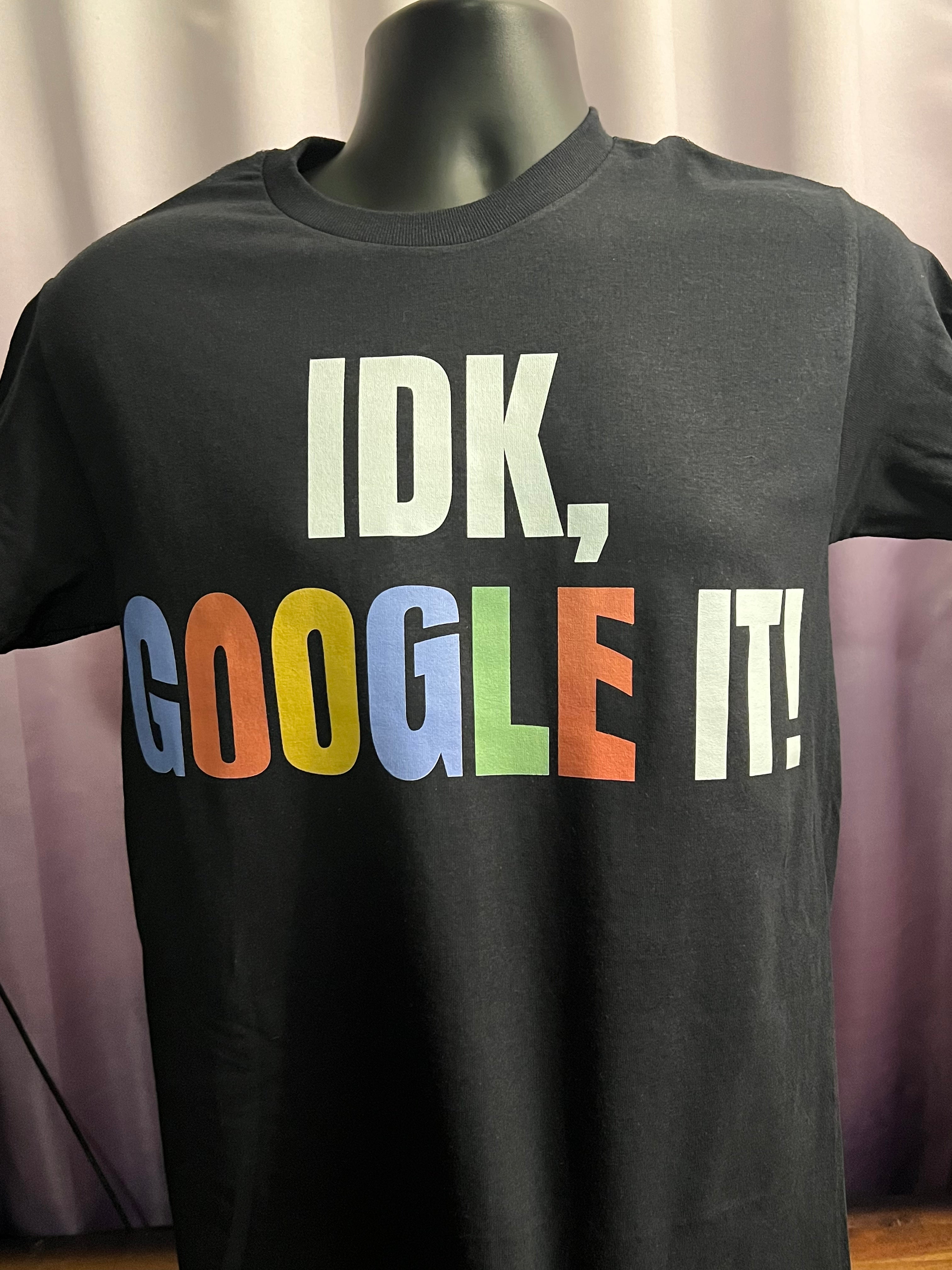 T-Shirt with IDK Google it Graphic Design