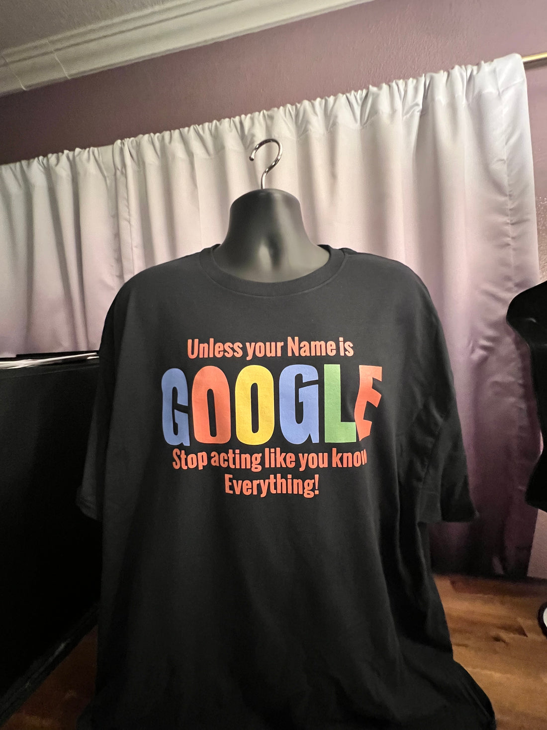 T-Shirt with “Unless your name is Google, stop acting like you know everything” Graphic Design