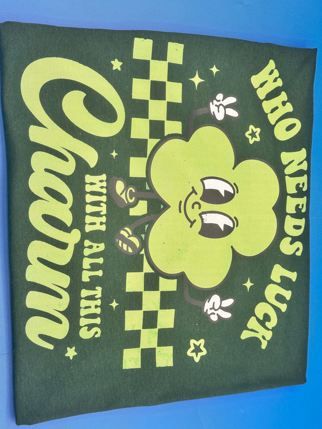 T-Shirt with 4 Leaf Clover “Who Needs Luck with all this Charm” Design