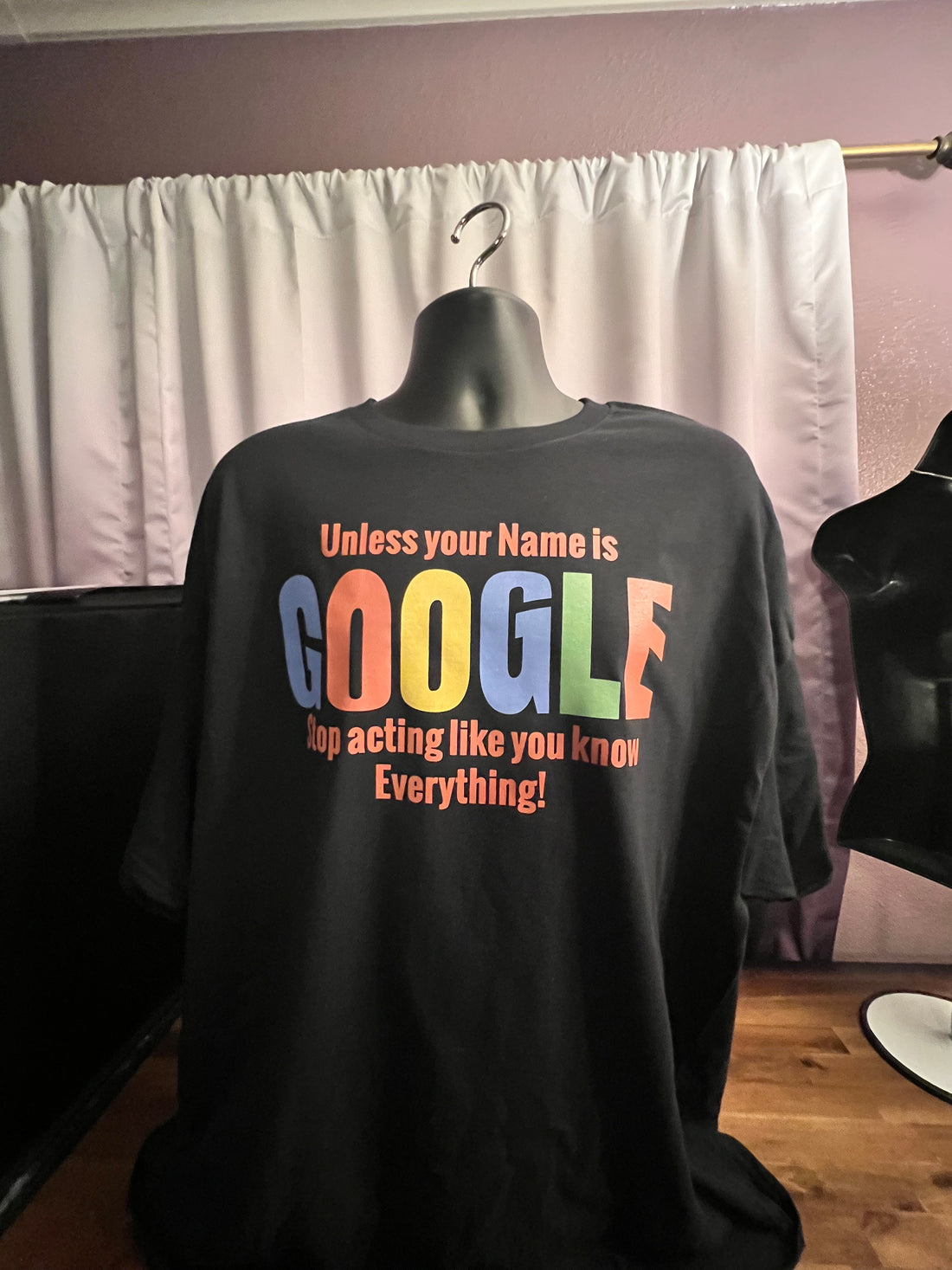 T-Shirt with “Unless your name is Google, stop acting like you know everything” Graphic Design