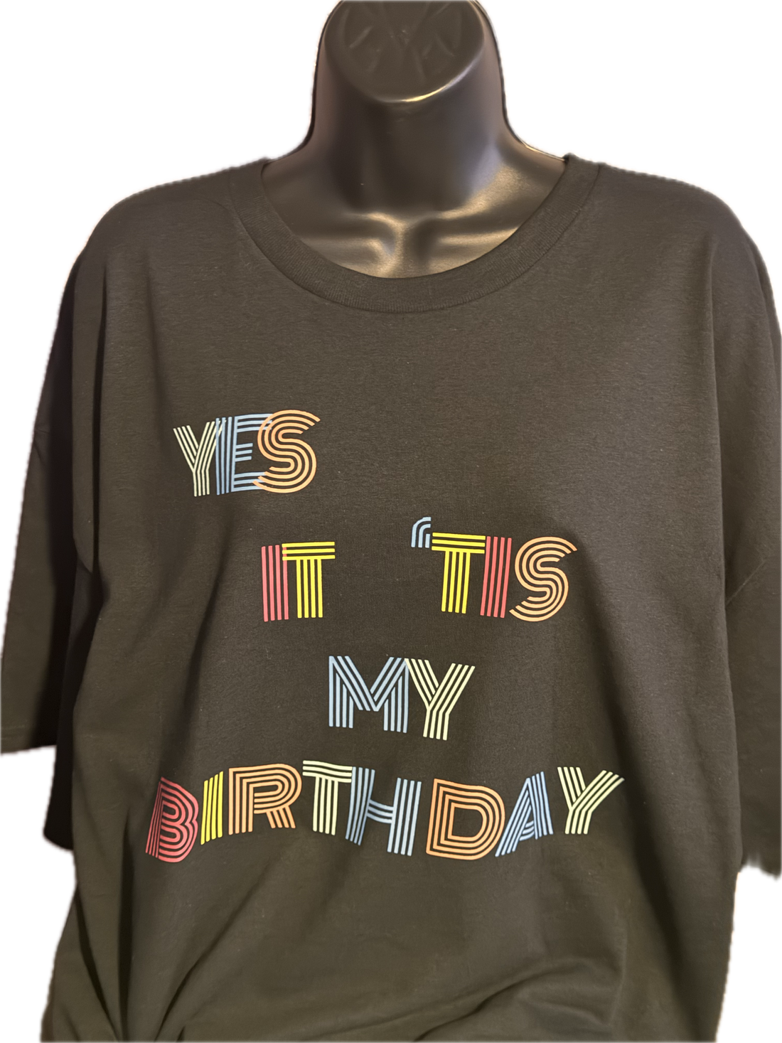 T-Shirt with “Yes, it tis my birthday” Custom Design