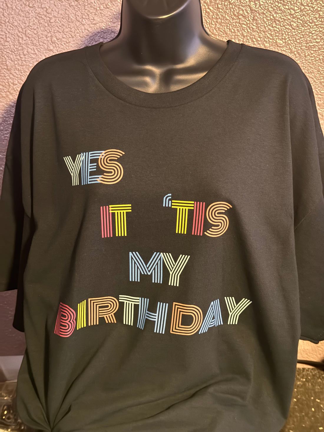 T-Shirt with “Yes, it tis my birthday” Custom Design