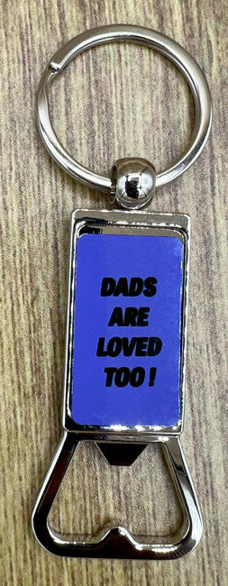 Bottle Opener Keyring with "Dads are Loved Too" design