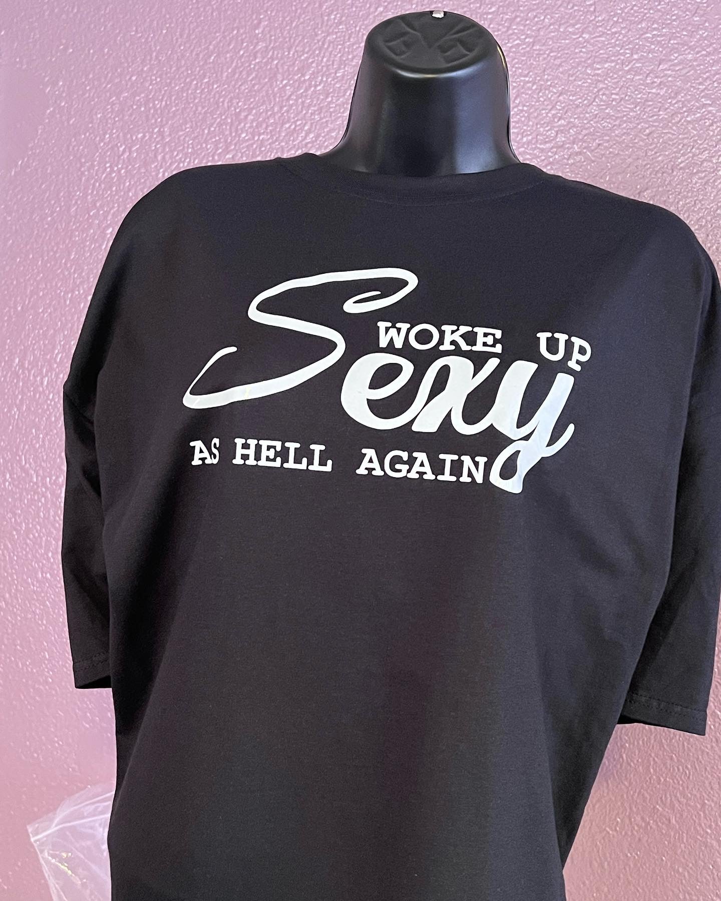 T-Shirt with Woke up sexy as hell again Graphic Design